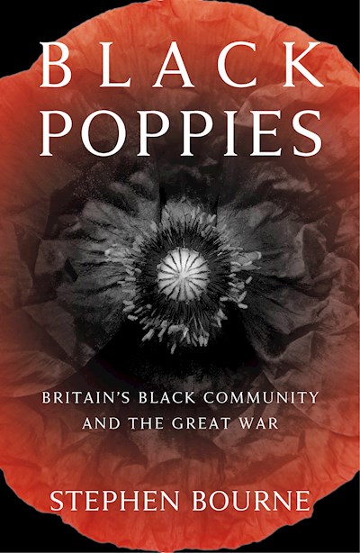 Black Poppies - Britain's Black Community and the Great War Author Stephen Bourne Published By The History Press Book Cover