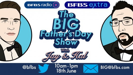 The Big Father's Day Show With Jay James And Hal Stewart On Forces Radio BFBS And BFBS Extra